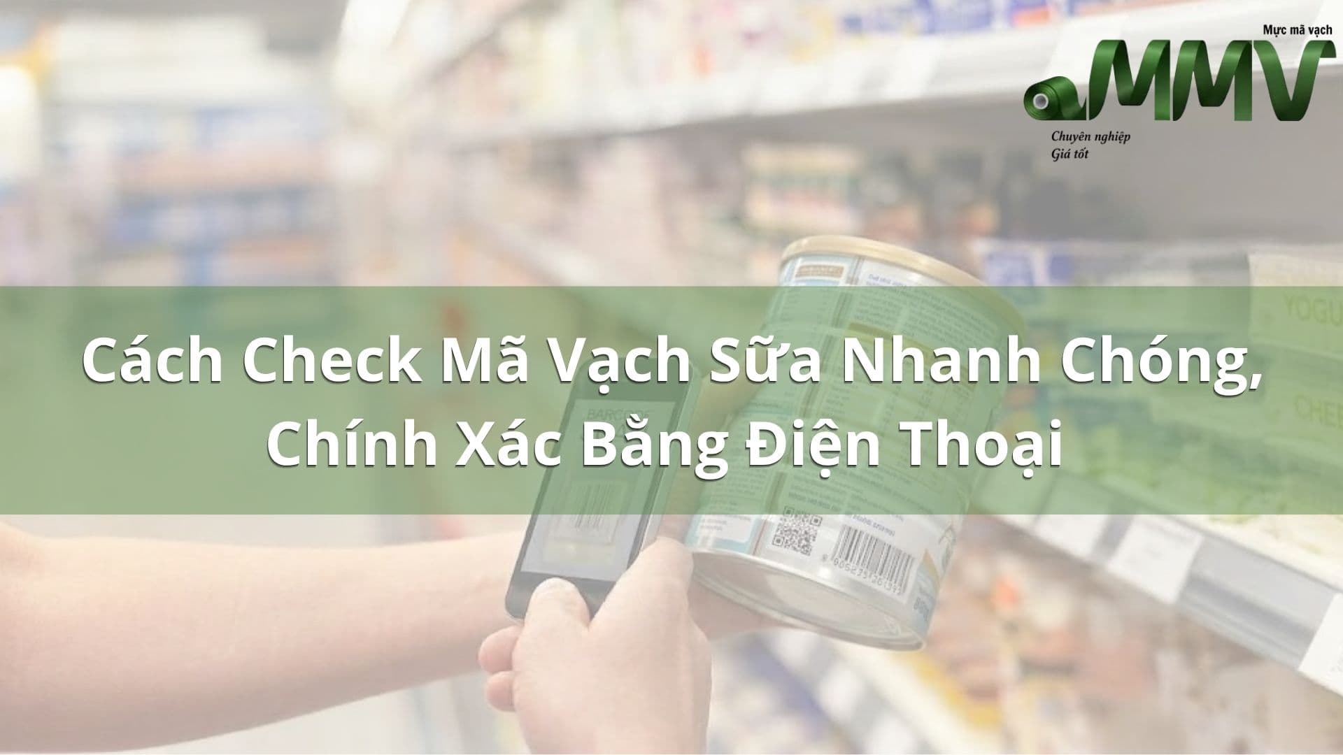Cách Check Mã Vạch Sữa Nhanh Chóng, Chính Xác Bằng Điện Thoại