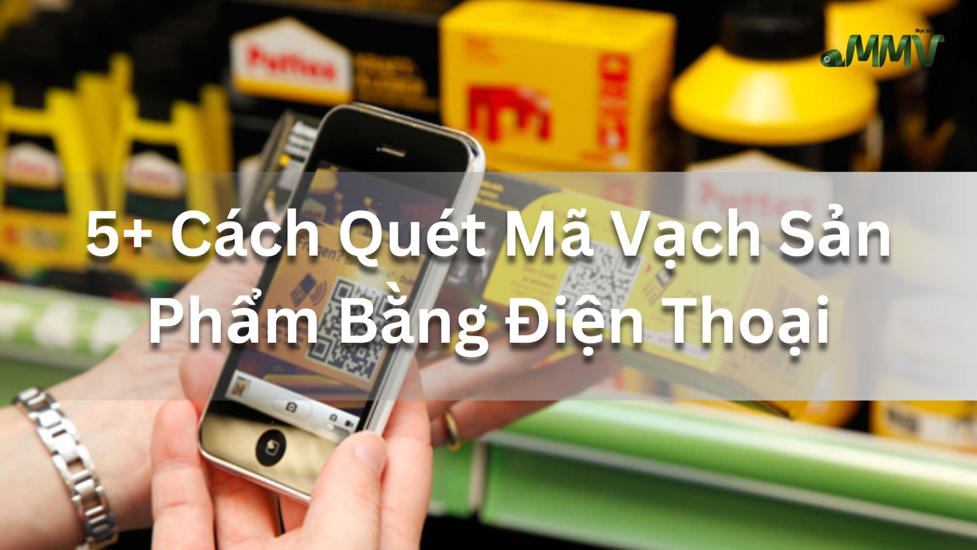 Hướng Dẫn 5+ Cách Quét Mã Vạch Sản Phẩm Bằng Điện Thoại